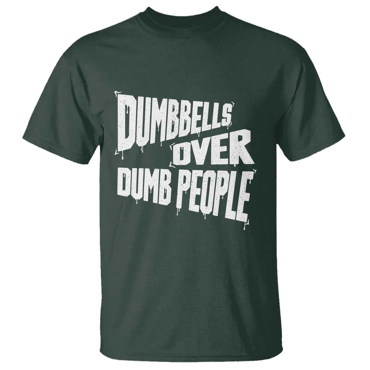 Funny Dumbbells Over Dumb People T Shirt Gym Workout Fitness Motivation TS11 Dark Forest Green Print Your Wear