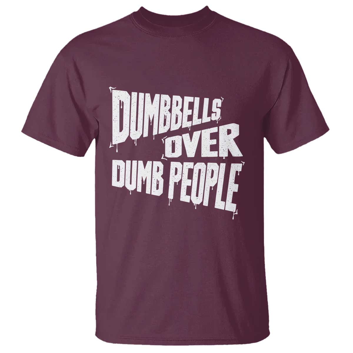 Funny Dumbbells Over Dumb People T Shirt Gym Workout Fitness Motivation TS11 Maroon Print Your Wear