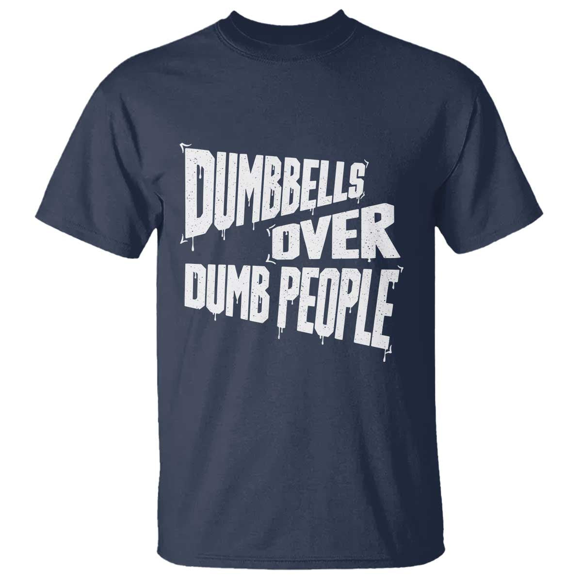 Funny Dumbbells Over Dumb People T Shirt Gym Workout Fitness Motivation TS11 Navy Print Your Wear