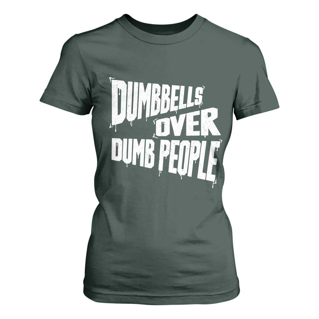 Funny Dumbbells Over Dumb People T Shirt For Women Gym Workout Fitness Motivation TS11 Dark Forest Green Print Your Wear