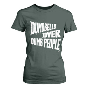 Funny Dumbbells Over Dumb People T Shirt For Women Gym Workout Fitness Motivation TS11 Dark Forest Green Print Your Wear