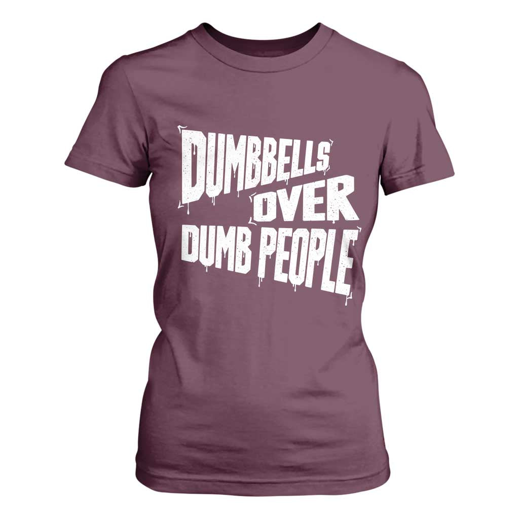 Funny Dumbbells Over Dumb People T Shirt For Women Gym Workout Fitness Motivation TS11 Maroon Print Your Wear
