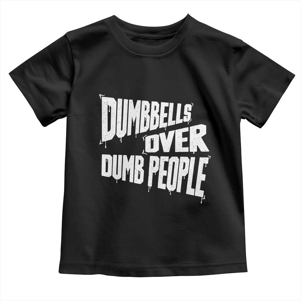 Funny Dumbbells Over Dumb People Toddler T Shirt Gym Workout Fitness Motivation TS11 Black Print Your Wear