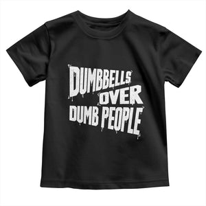 Funny Dumbbells Over Dumb People Toddler T Shirt Gym Workout Fitness Motivation TS11 Black Print Your Wear