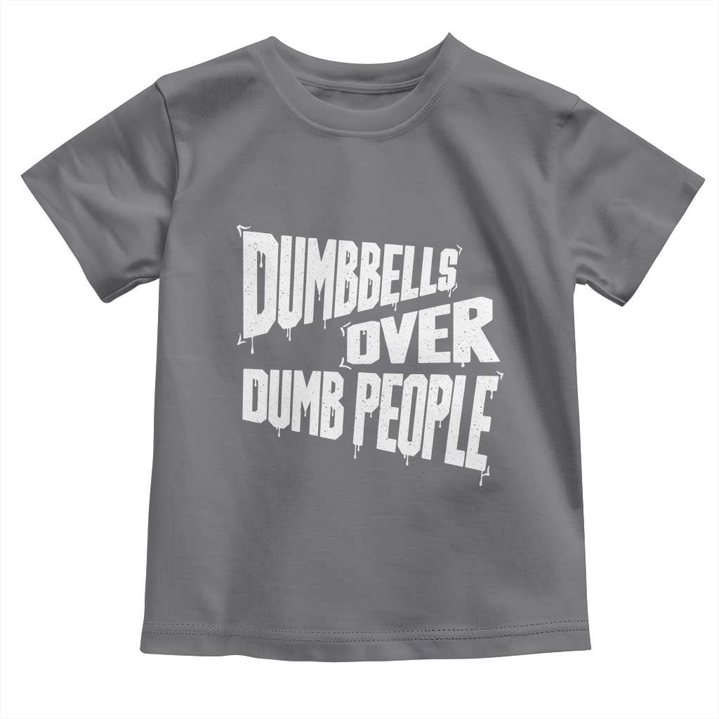 Funny Dumbbells Over Dumb People Toddler T Shirt Gym Workout Fitness Motivation TS11 Charcoal Print Your Wear