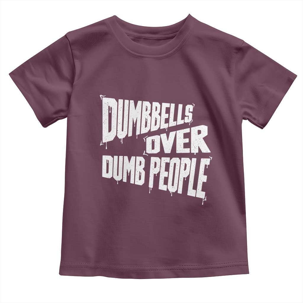 Funny Dumbbells Over Dumb People Toddler T Shirt Gym Workout Fitness Motivation TS11 Maroon Print Your Wear