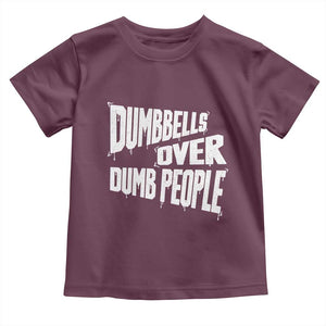 Funny Dumbbells Over Dumb People Toddler T Shirt Gym Workout Fitness Motivation TS11 Maroon Print Your Wear