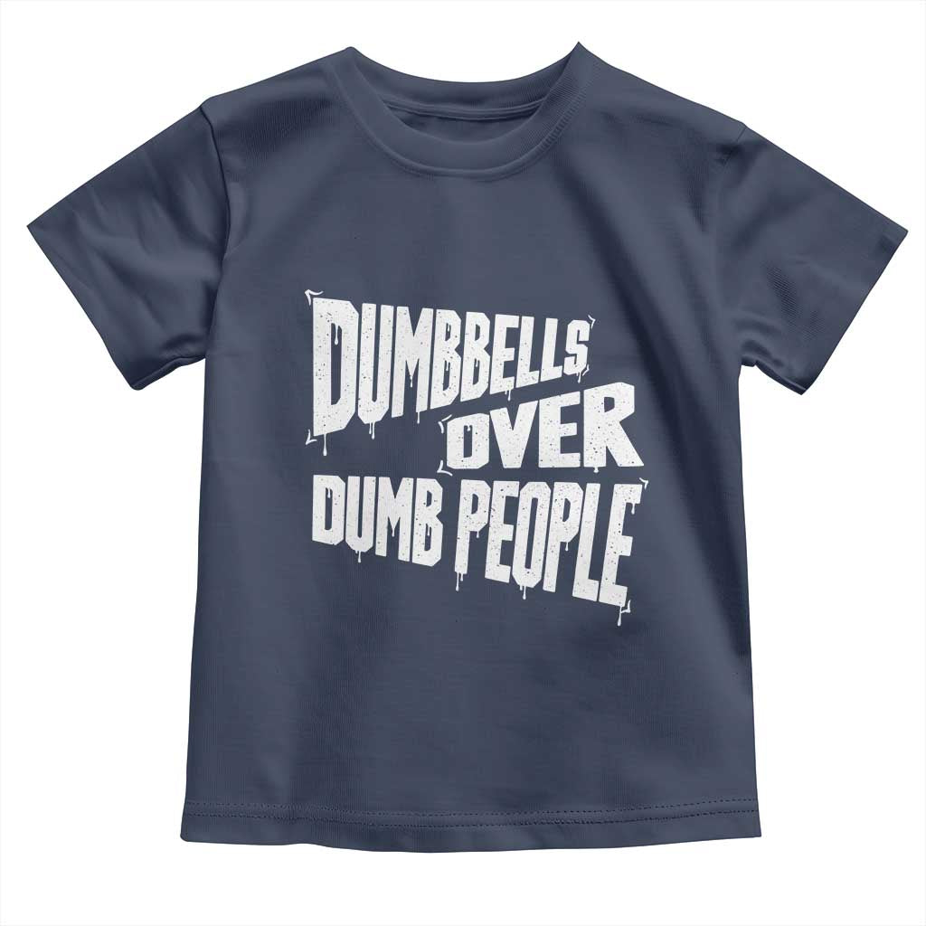Funny Dumbbells Over Dumb People Toddler T Shirt Gym Workout Fitness Motivation TS11 Navy Print Your Wear