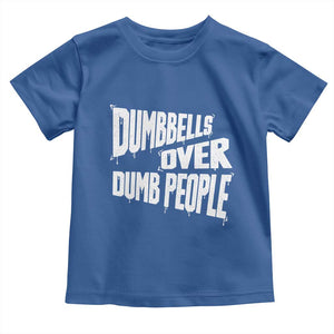 Funny Dumbbells Over Dumb People Toddler T Shirt Gym Workout Fitness Motivation TS11 Royal Blue Print Your Wear
