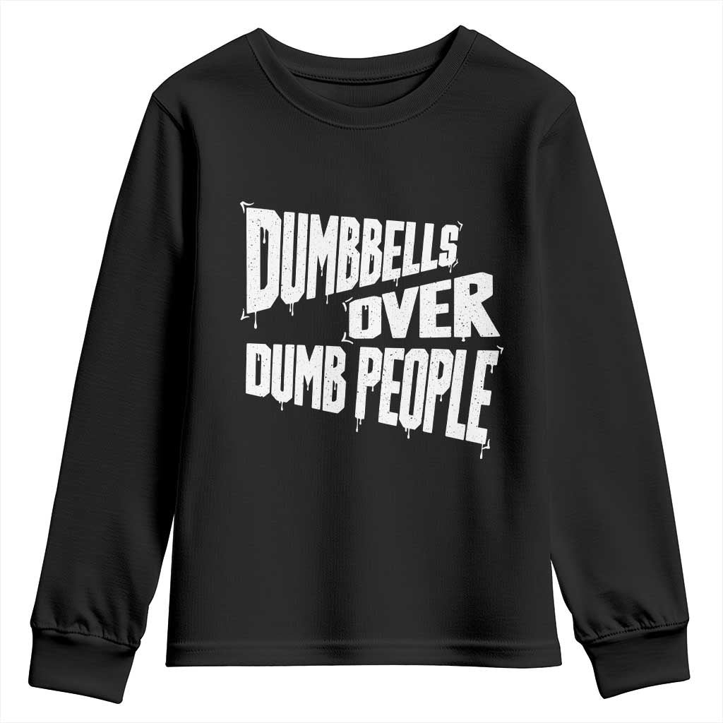 Funny Dumbbells Over Dumb People Youth Sweatshirt Gym Workout Fitness Motivation TS11 Black Print Your Wear