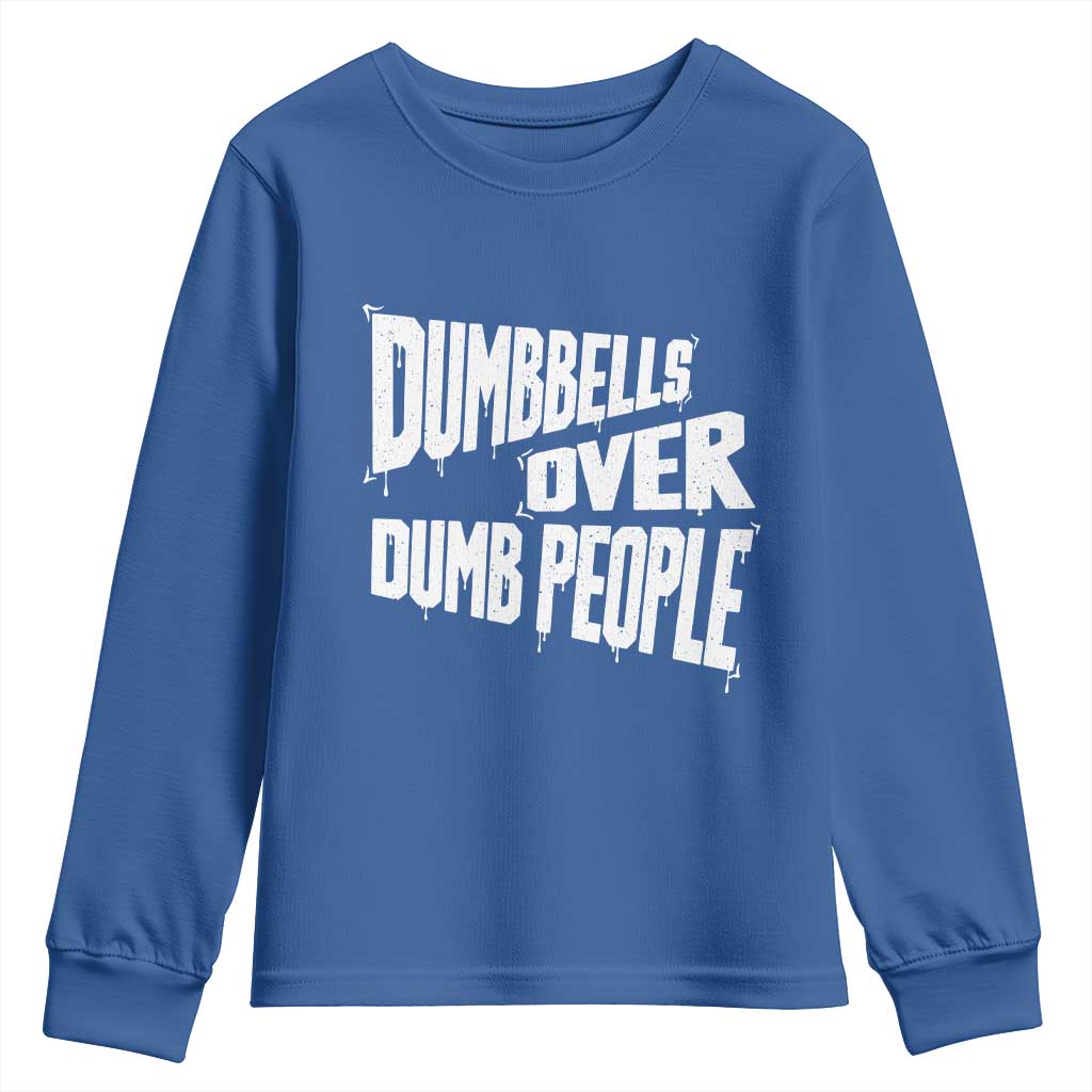 Funny Dumbbells Over Dumb People Youth Sweatshirt Gym Workout Fitness Motivation TS11 Royal Blue Print Your Wear