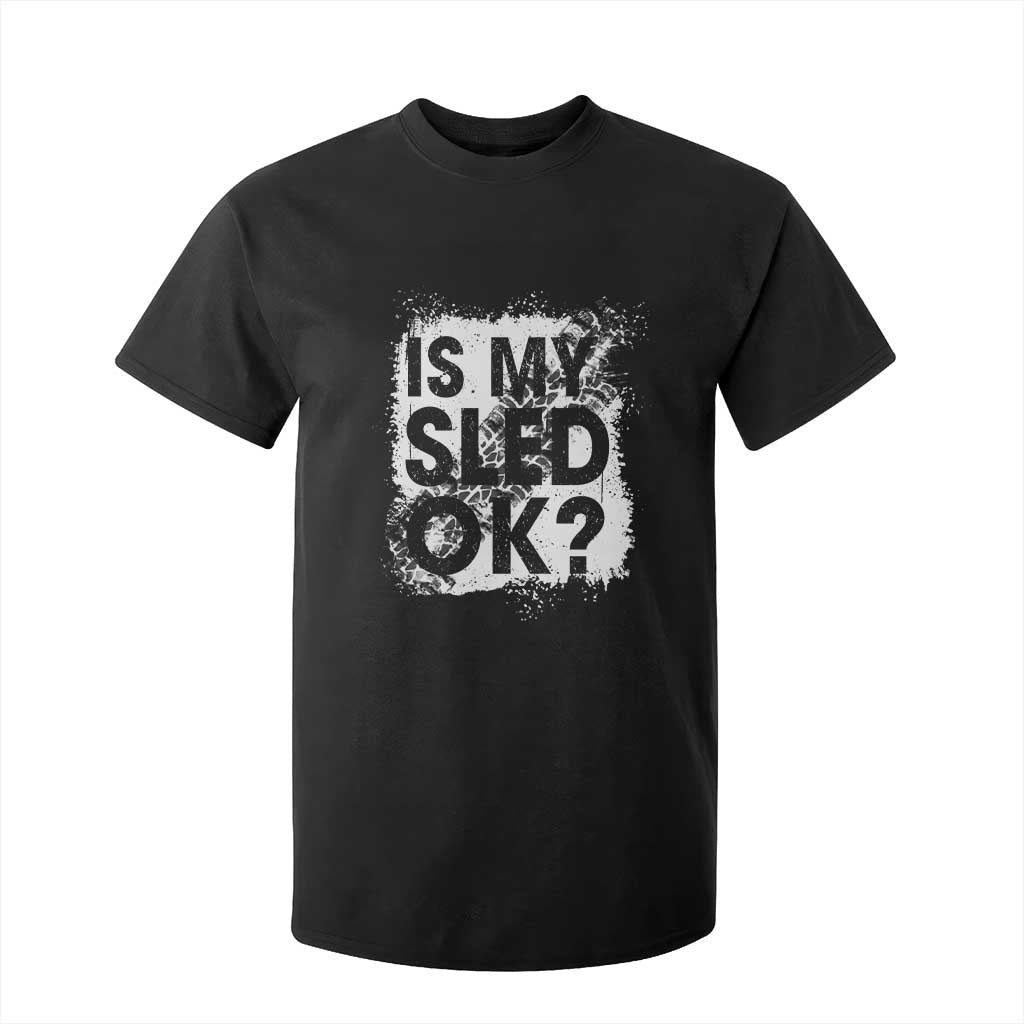 Funny Snowmobile T Shirt For Kid Is My Sled Ok Winter Sport Snowmobile Track TS11 Black Print Your Wear