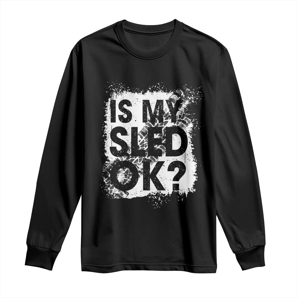 Funny Snowmobile Long Sleeve Shirt Is My Sled Ok Winter Sport Snowmobile Track TS11 Black Print Your Wear