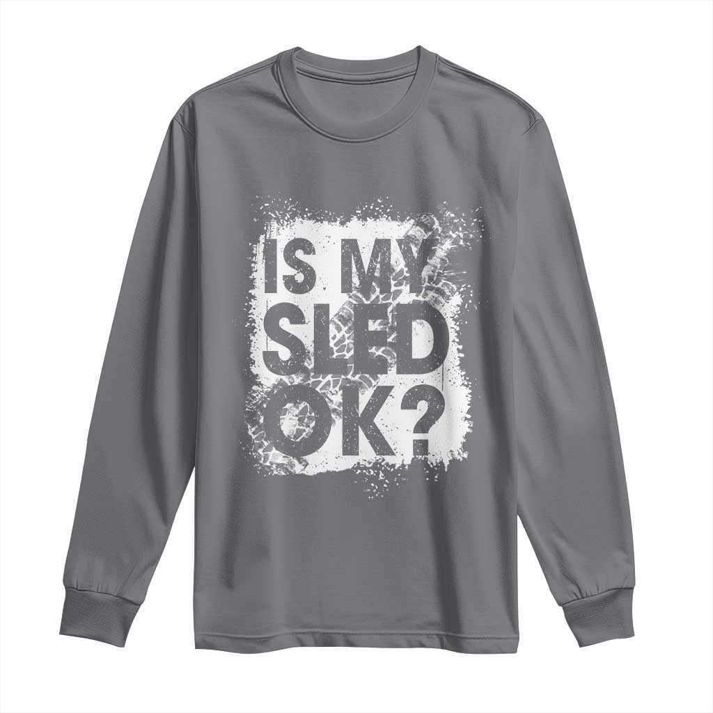 Funny Snowmobile Long Sleeve Shirt Is My Sled Ok Winter Sport Snowmobile Track TS11 Charcoal Print Your Wear