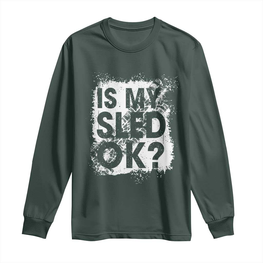 Funny Snowmobile Long Sleeve Shirt Is My Sled Ok Winter Sport Snowmobile Track TS11 Dark Forest Green Print Your Wear
