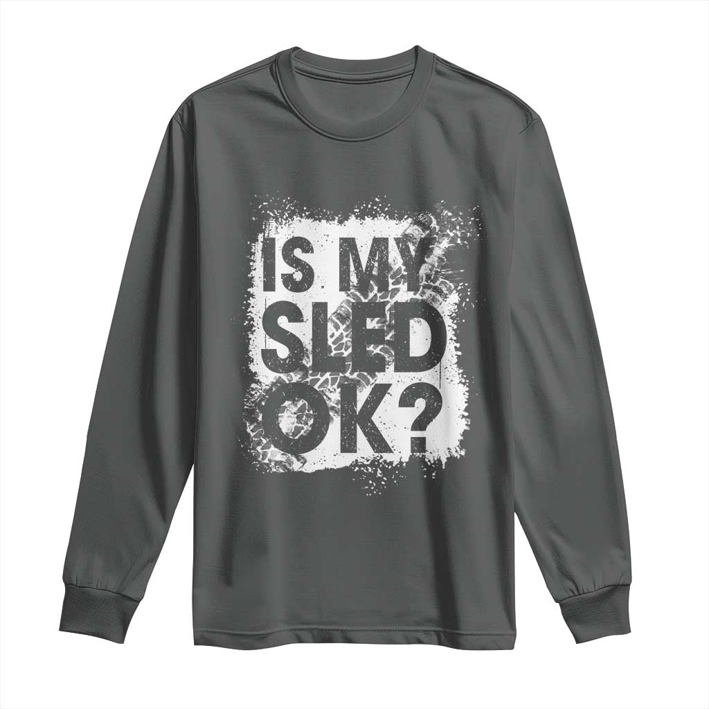 Funny Snowmobile Long Sleeve Shirt Is My Sled Ok Winter Sport Snowmobile Track TS11 Dark Heather Print Your Wear
