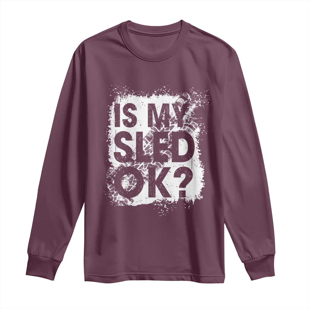 Funny Snowmobile Long Sleeve Shirt Is My Sled Ok Winter Sport Snowmobile Track TS11 Maroon Print Your Wear