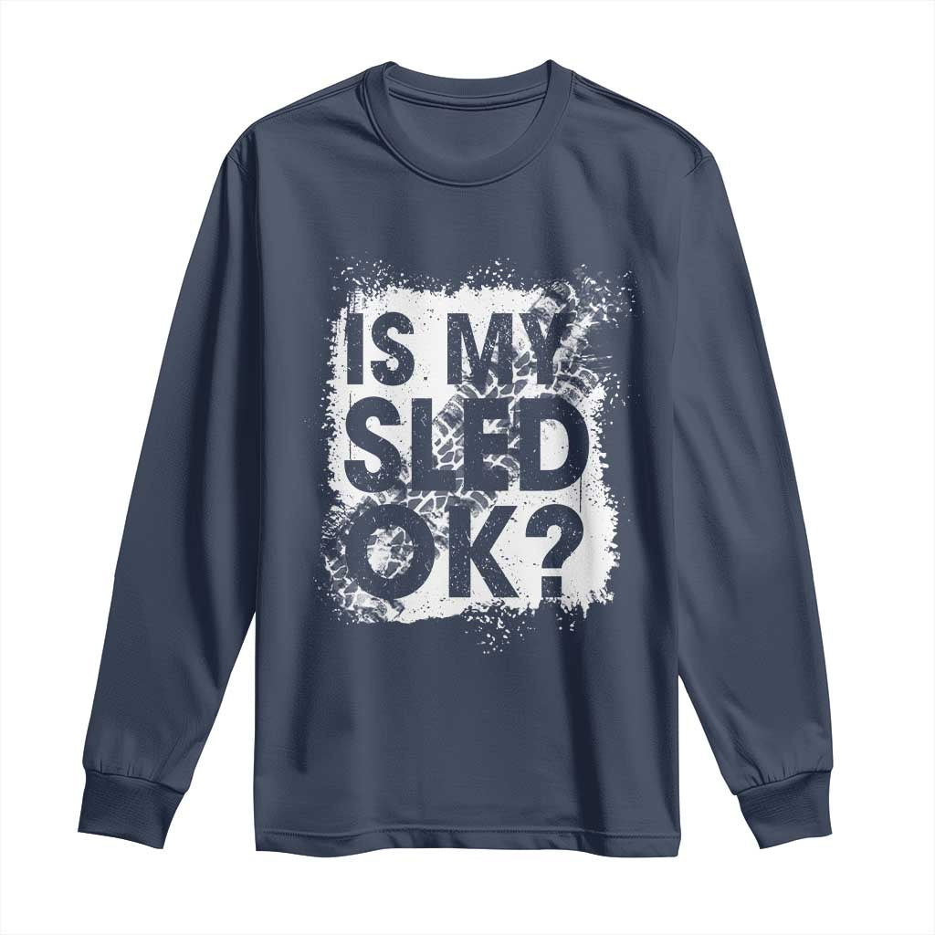 Funny Snowmobile Long Sleeve Shirt Is My Sled Ok Winter Sport Snowmobile Track TS11 Navy Print Your Wear