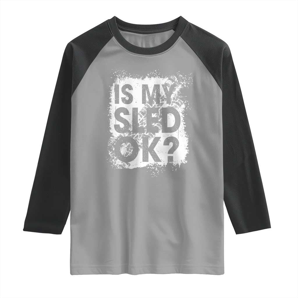 Funny Snowmobile Raglan Shirt Is My Sled Ok Winter Sport Snowmobile Track TS11 Sport Gray Black Print Your Wear