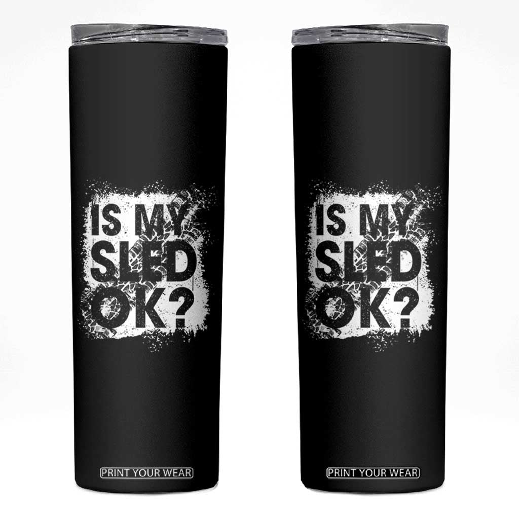 Funny Snowmobile Skinny Tumbler Is My Sled Ok Winter Sport Snowmobile Track TS11 Black Print Your Wear