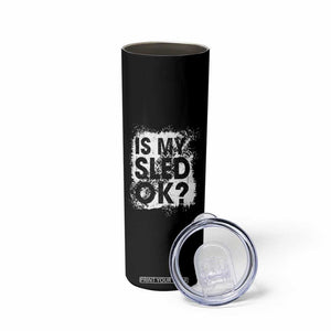 Funny Snowmobile Skinny Tumbler Is My Sled Ok Winter Sport Snowmobile Track TS11 Print Your Wear