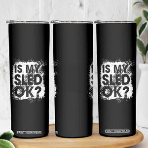 Funny Snowmobile Skinny Tumbler Is My Sled Ok Winter Sport Snowmobile Track TS11 Print Your Wear