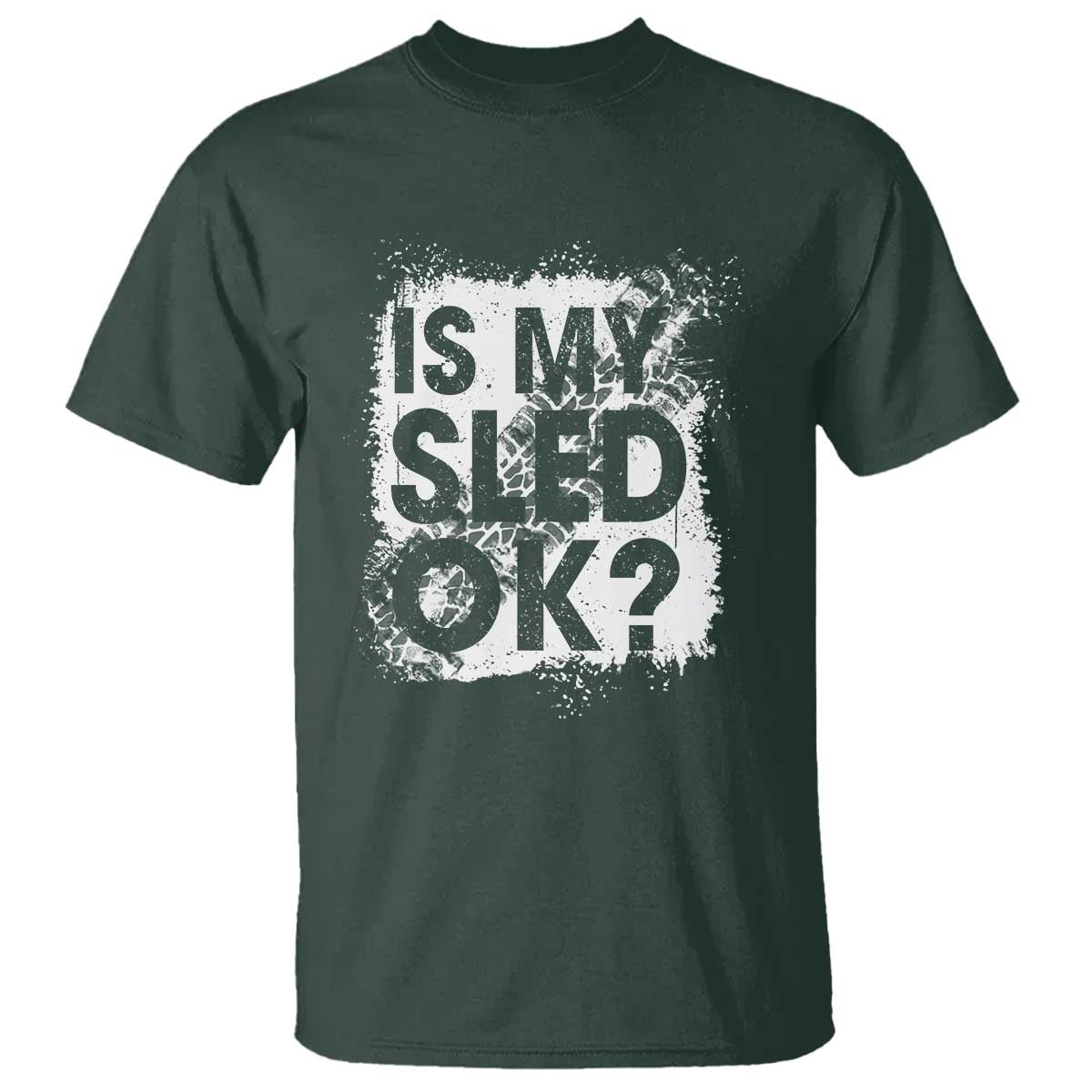 Funny Snowmobile T Shirt Is My Sled Ok Winter Sport Snowmobile Track TS11 Dark Forest Green Print Your Wear