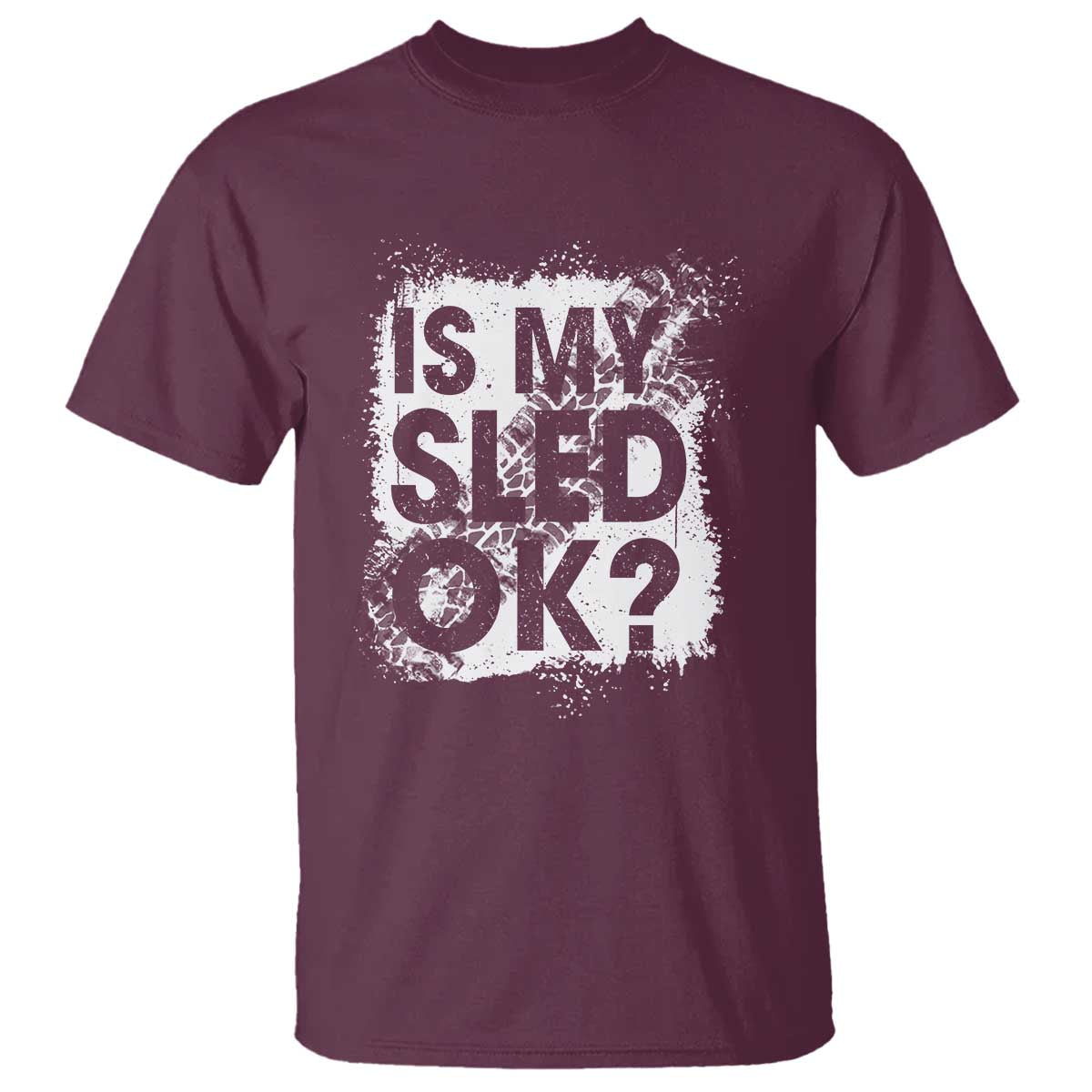 Funny Snowmobile T Shirt Is My Sled Ok Winter Sport Snowmobile Track TS11 Maroon Print Your Wear