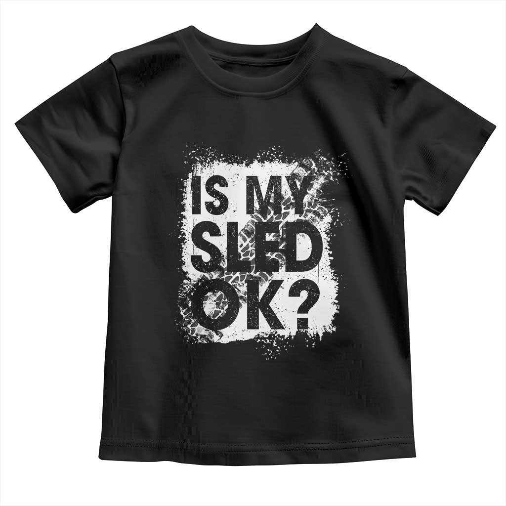Funny Snowmobile Toddler T Shirt Is My Sled Ok Winter Sport Snowmobile Track TS11 Black Print Your Wear