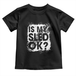 Funny Snowmobile Toddler T Shirt Is My Sled Ok Winter Sport Snowmobile Track TS11 Black Print Your Wear