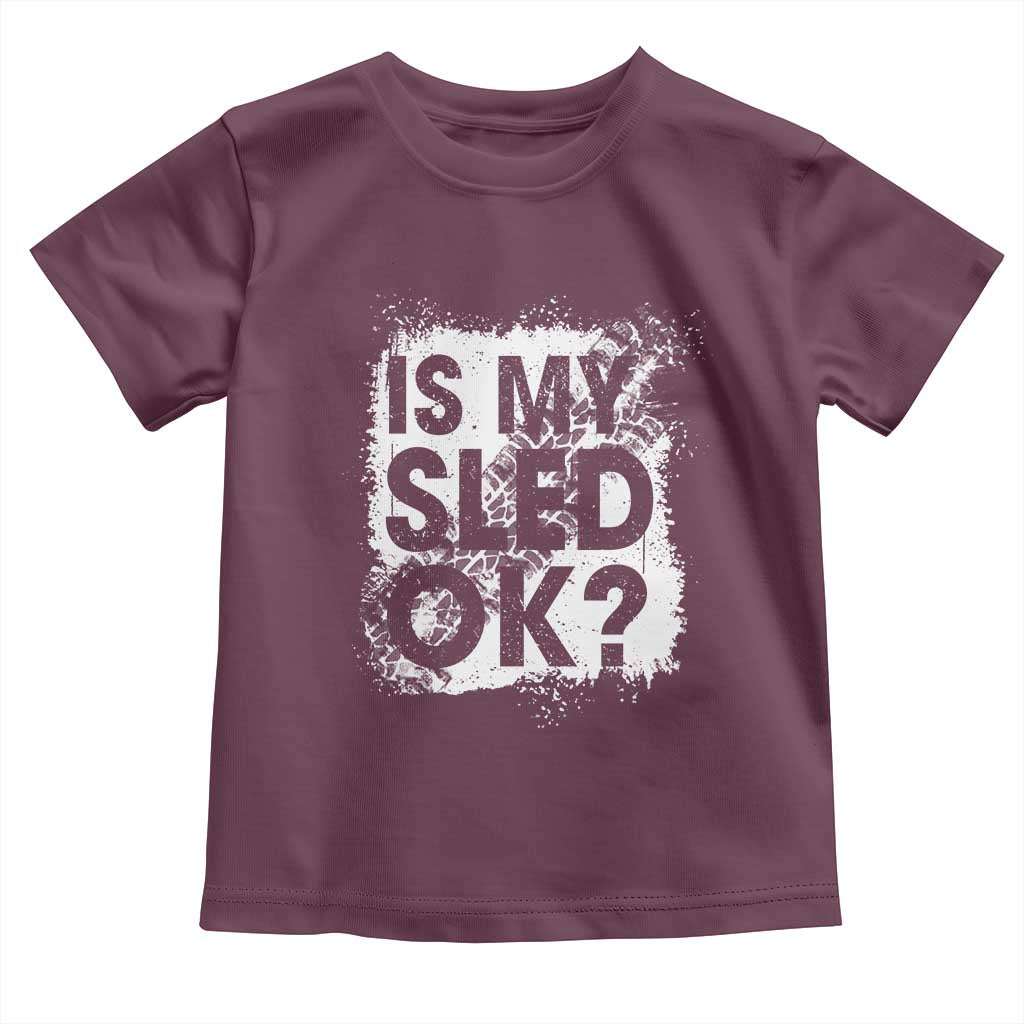 Funny Snowmobile Toddler T Shirt Is My Sled Ok Winter Sport Snowmobile Track TS11 Maroon Print Your Wear