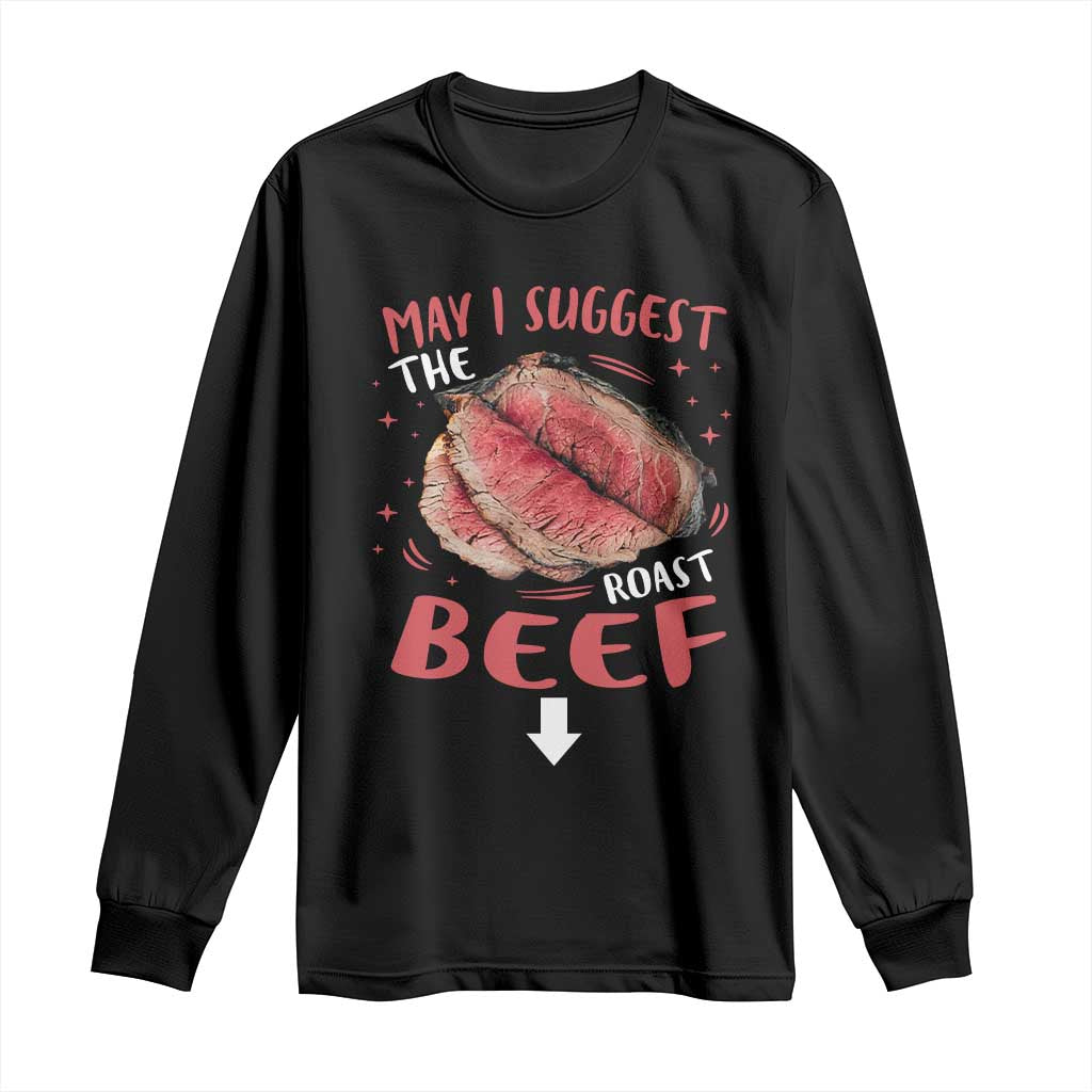 Funny May I Suggest The Roast Beef Long Sleeve Shirt Embarrassing Inappropriate Adult Humor TS11 Black Print Your Wear