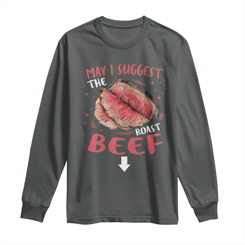 Funny May I Suggest The Roast Beef Long Sleeve Shirt Embarrassing Inappropriate Adult Humor TS11 Dark Heather Print Your Wear
