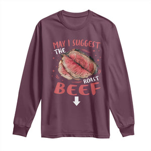 Funny May I Suggest The Roast Beef Long Sleeve Shirt Embarrassing Inappropriate Adult Humor TS11 Maroon Print Your Wear