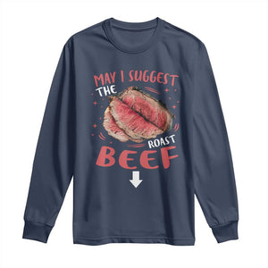Funny May I Suggest The Roast Beef Long Sleeve Shirt Embarrassing Inappropriate Adult Humor TS11 Navy Print Your Wear