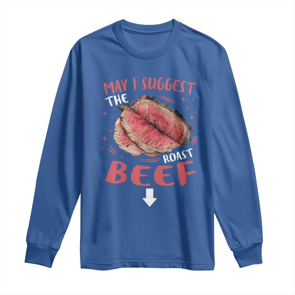 Funny May I Suggest The Roast Beef Long Sleeve Shirt Embarrassing Inappropriate Adult Humor TS11 Royal Blue Print Your Wear