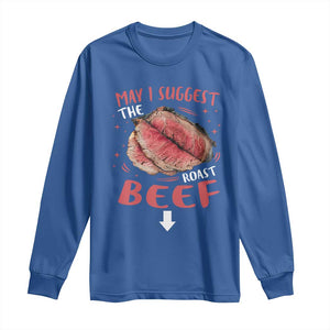 Funny May I Suggest The Roast Beef Long Sleeve Shirt Embarrassing Inappropriate Adult Humor TS11 Royal Blue Print Your Wear