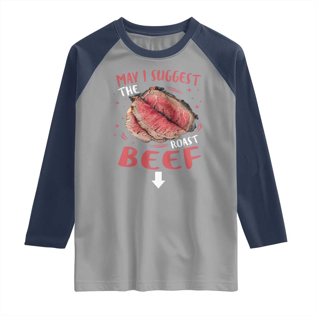 Funny May I Suggest The Roast Beef Raglan Shirt Embarrassing Inappropriate Adult Humor TS11 Sport Gray Navy Print Your Wear