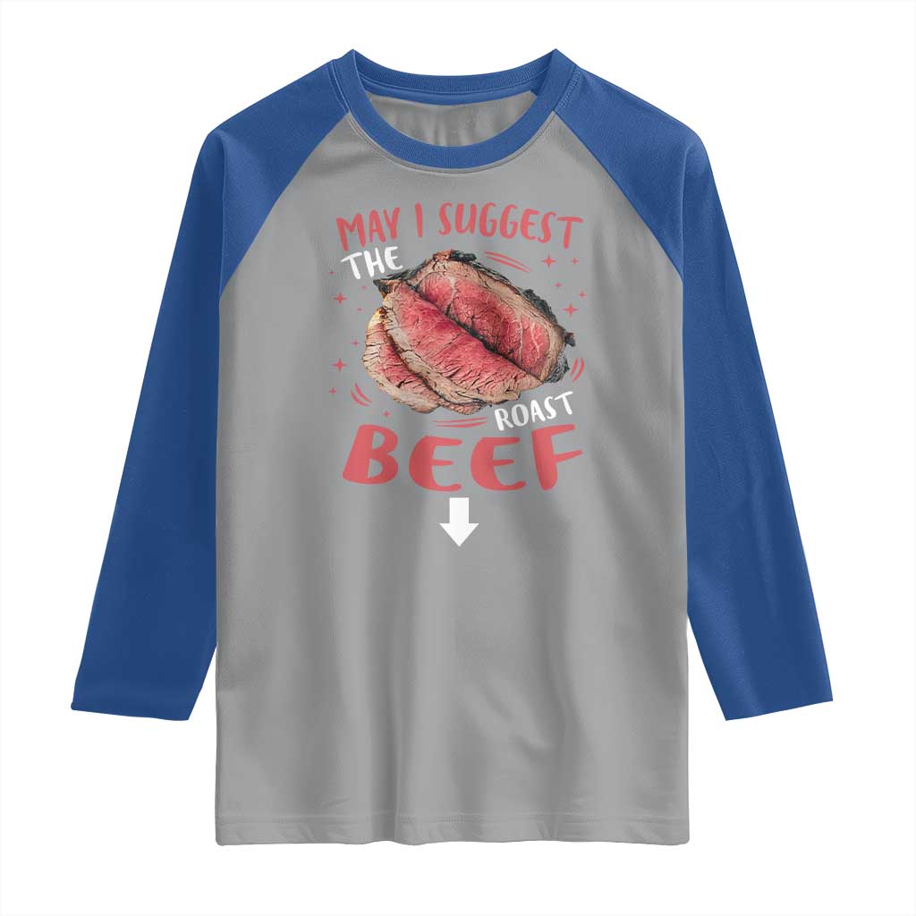 Funny May I Suggest The Roast Beef Raglan Shirt Embarrassing Inappropriate Adult Humor TS11 Sport Gray Royal Print Your Wear