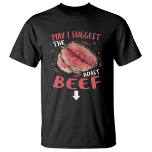 Funny May I Suggest The Roast Beef T Shirt Embarrassing Inappropriate Adult Humor TS11 Black Print Your Wear