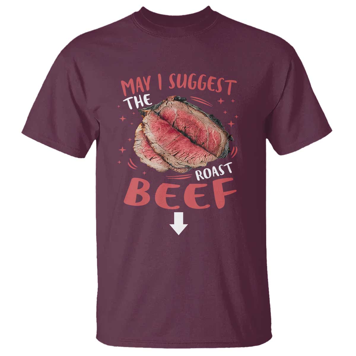 Funny May I Suggest The Roast Beef T Shirt Embarrassing Inappropriate Adult Humor TS11 Maroon Print Your Wear