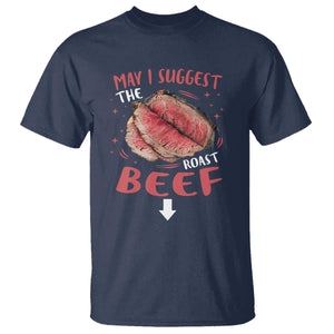 Funny May I Suggest The Roast Beef T Shirt Embarrassing Inappropriate Adult Humor TS11 Navy Print Your Wear