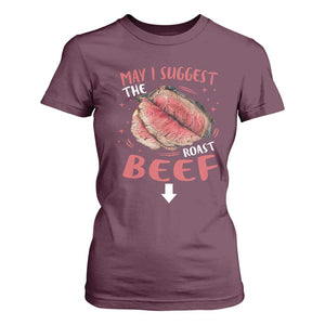Funny May I Suggest The Roast Beef T Shirt For Women Embarrassing Inappropriate Adult Humor TS11 Maroon Print Your Wear