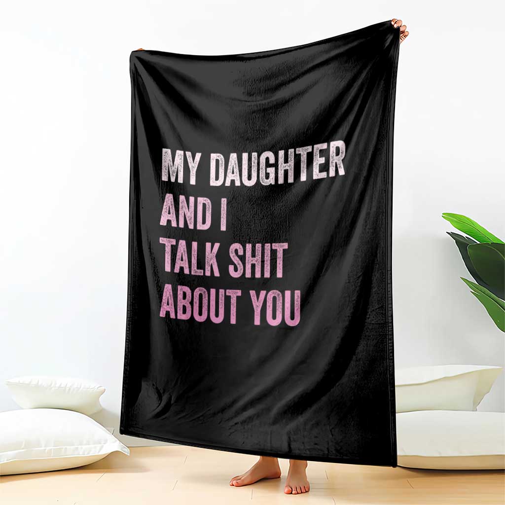 Funny My Daughter And I Talk Shit About You Throw Blanket Girl Mom TS11 Print Your Wear