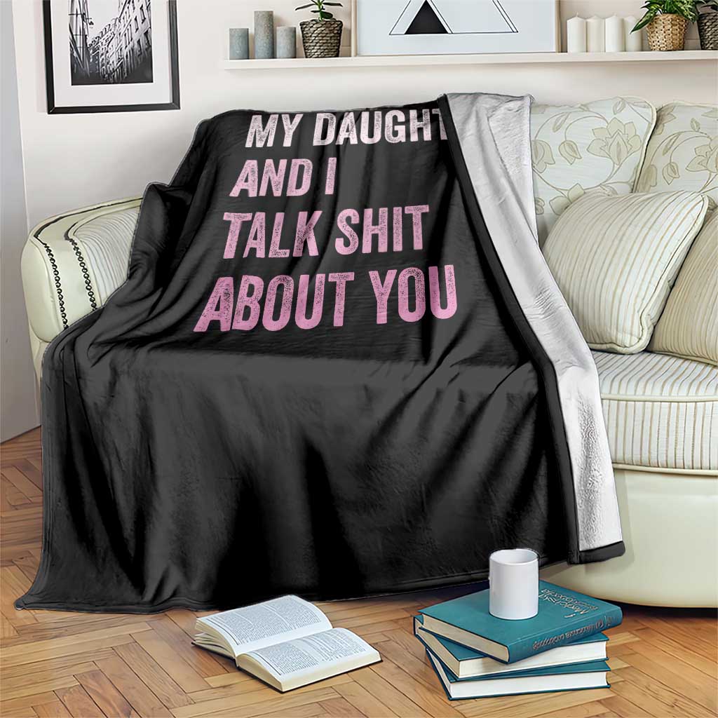 Funny My Daughter And I Talk Shit About You Throw Blanket Girl Mom TS11 Print Your Wear