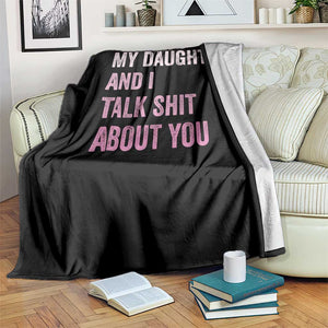 Funny My Daughter And I Talk Shit About You Throw Blanket Girl Mom TS11 Print Your Wear