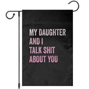 Funny My Daughter And I Talk Shit About You Garden Flag Girl Mom TS11 Black Print Your Wear