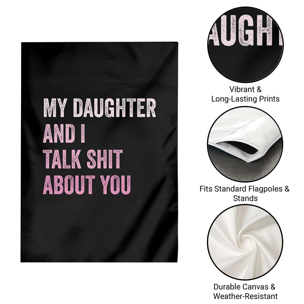 Funny My Daughter And I Talk Shit About You Garden Flag Girl Mom TS11 Print Your Wear
