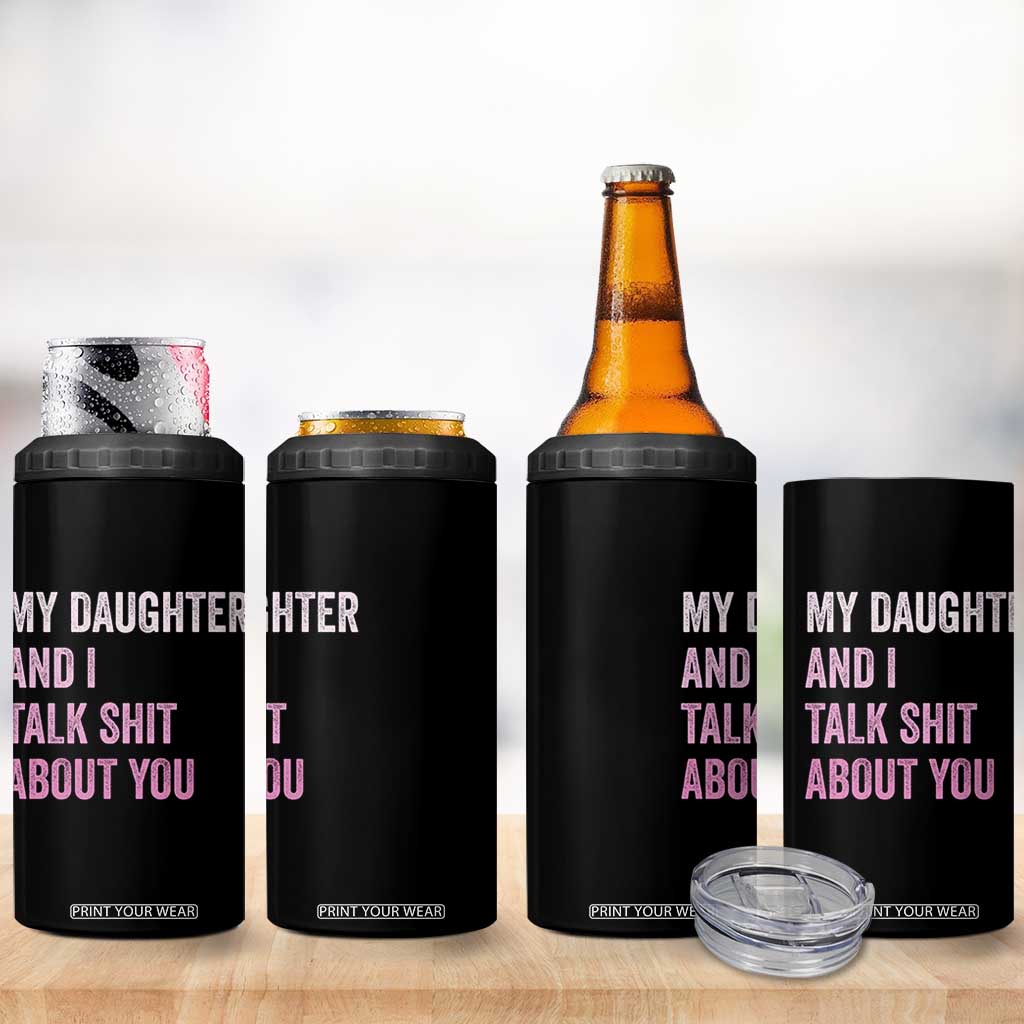 Funny My Daughter And I Talk Shit About You 4 in 1 Can Cooler Tumbler Girl Mom TS11 Print Your Wear