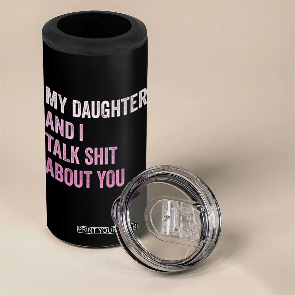 Funny My Daughter And I Talk Shit About You 4 in 1 Can Cooler Tumbler Girl Mom TS11 Print Your Wear